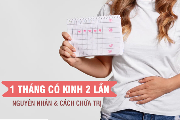 1 tháng có kinh 2 lần – Nguyên nhân và cách điều hòa kinh nguyệt