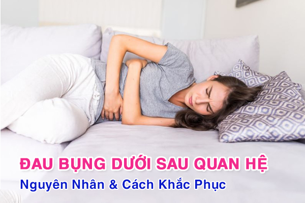 Đau bụng dưới sau quan hệ là bị gì? Có phải có thai không?