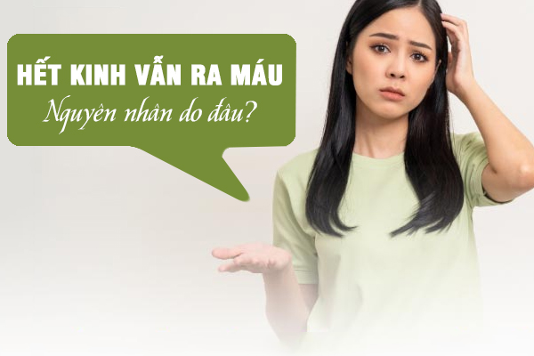 Tại sao hết kinh mà vẫn ra máu? Cách xử lý hiệu quả