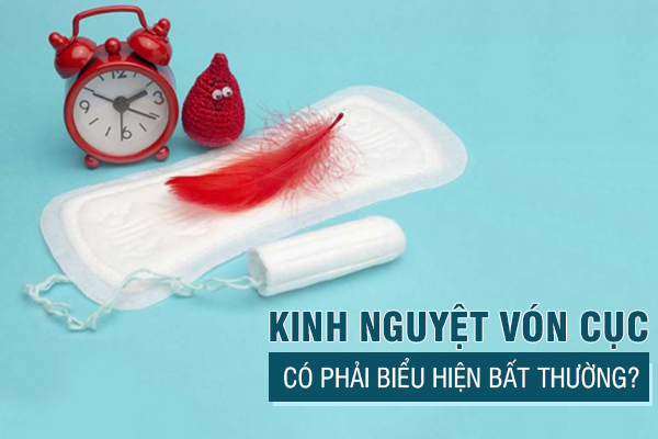 Kinh nguyệt vón cục có phải biểu hiện bất thường?